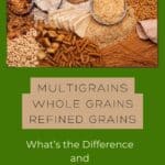 A picture of a variety of whole grains on a green background with the Title "Multigrains vs. Whole Grains" listed