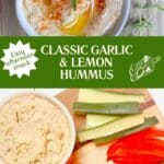 A white bowl on a wooden table filled with hummus on top and a bowl of hummus surrounded by veggeis and crackers on the bottom with the title "Classic Garlic and Lemon Hummus" in the middle in a green banner