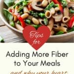 A bowl of pasta and vegetables with a heart. The title is below the picture that says Tips for Adding more Fiber to Your Meals.