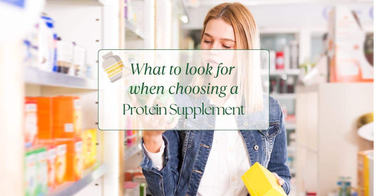 A women looking at different supplements with "What to look for when choosing a protein supplement" in a box over the picture.