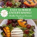 A look at the burrata and peach salad at a close up angle on top and below is an overhead view of the salad with balsamic dressing drizzled overtop. The middle section says "Easy Summer Entertaining: Peach and Burrata Salad"